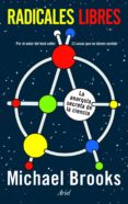 radicales libres: la anarquia secreta de la ciencia-michael brooks-9788434470569 radicales libres: la anarquia secreta de la ciencia-michael brooks-9788434470569