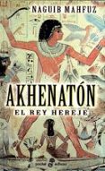 akhenaton: el rey hereje-naguib mahfuz-9788435016469 akhenaton: el rey hereje-naguib mahfuz-9788435016469