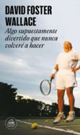 algo supuestamente divertido que nunca volvere a hacer-david foster wallace-9788439707769 algo supuestamente divertido que nunca volvere a hacer-david foster wallace-9788439707769
