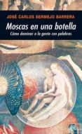 moscas en una botella: como dominar a la gente con palabras-9788446024569 moscas en una botella: como dominar a la gente con palabras-9788446024569