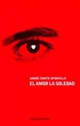 el amor la soledad-andre comte-sponville-9788449311369 el amor la soledad-andre comte-sponville-9788449311369