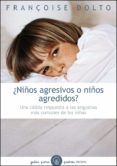 ¿niños agresivos o niños agredidos?: una calida respuesta a las a ntiguas mas comunes de los niños-françoise dolto-9788449325069 ¿niños agresivos o niños agredidos?: una calida respuesta a las a ntiguas mas comunes de los niños-françoise dolto-9788449325069