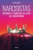 narcisistas: defiendete y sobrevive en la era del egocentrismo-joseph burgo-9788449333569 narcisistas: defiendete y sobrevive en la era del egocentrismo-joseph burgo-9788449333569