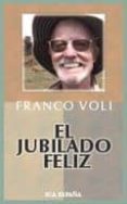 el jubilado feliz-franco voli-9788460984269 el jubilado feliz-franco voli-9788460984269