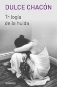 trilogia de la huida-dulce chacon-9788466329569 trilogia de la huida-dulce chacon-9788466329569