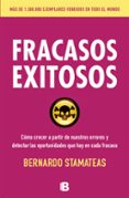 fracasos exitosos: como crecer a partir de nuestros errores y detectar las oportunidades que hay en cada fracaso-bernardo stamateas-9788466654869 fracasos exitosos: como crecer a partir de nuestros errores y detectar las oportunidades que hay en cada fracaso-bernardo stamateas-9788466654869