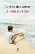la vida a veces-carlos del amor-9788467008869 la vida a veces-carlos del amor-9788467008869