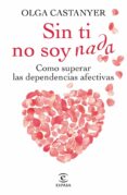 sin ti no soy nada-olga castanyer-9788467013269 sin ti no soy nada-olga castanyer-9788467013269