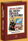 del idioma español y su futuro-antonio lamela-9788467028669 del idioma español y su futuro-antonio lamela-9788467028669