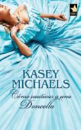 como cautivar a una doncella-kasey michaels-9788467196269 como cautivar a una doncella-kasey michaels-9788467196269