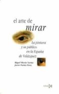 el arte de mirar: la pintura y su publico en la españa de velazqu ez-miguel moran turina-javier portus perez-9788470903069 el arte de mirar: la pintura y su publico en la españa de velazqu ez-miguel moran turina-javier portus perez-9788470903069