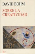 sobre la creatividad-david bohm-9788472455269 sobre la creatividad-david bohm-9788472455269