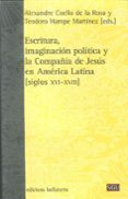escritura imaginacion politica y la compañia de jesus en america latina-alexandre coello de la rosa-9788472905269 escritura imaginacion politica y la compañia de jesus en america latina-alexandre coello de la rosa-9788472905269