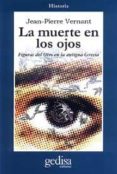 la muerte en los ojos: figuras del otro en la antigua grecia-jean-pierre vernant-9788474322569 la muerte en los ojos: figuras del otro en la antigua grecia-jean-pierre vernant-9788474322569
