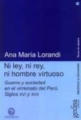 ni ley, ni rey, ni hombre virtuoso: etica, guerra y sociedad en e l virreinato de peru s. xvi/xvii-ana maria lorandi-9788474329469 ni ley, ni rey, ni hombre virtuoso: etica, guerra y sociedad en e l virreinato de peru s. xvi/xvii-ana maria lorandi-9788474329469