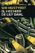 el hechizo de lily dahl-siri hustvedt-9788477651369 el hechizo de lily dahl-siri hustvedt-9788477651369