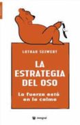 la estrategia del oso: la fuerza esta en la calma-lothar j. seiwert-9788478716869 la estrategia del oso: la fuerza esta en la calma-lothar j. seiwert-9788478716869