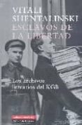 esclavos de la libertad: los archivos literarios del kgb-vitali shentalinski-9788481095869 esclavos de la libertad: los archivos literarios del kgb-vitali shentalinski-9788481095869