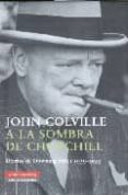 a la sombra de churchill: diarios de downing street 1939-1955-john colville-9788481096569 a la sombra de churchill: diarios de downing street 1939-1955-john colville-9788481096569