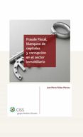 fraude fiscal, blanqueo de capitales y corrupcion en el sector in mobiliario-jose maria pelaez martos-9788482358369 fraude fiscal, blanqueo de capitales y corrupcion en el sector in mobiliario-jose maria pelaez martos-9788482358369
