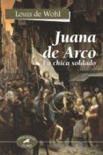 juana de arco: la chica soldado-louis de wohl-9788482398969 juana de arco: la chica soldado-louis de wohl-9788482398969