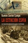 la estacion espia: las claves de la derota de los nazis en los pi rineos-ramon javier campo-9788483076569 la estacion espia: las claves de la derota de los nazis en los pi rineos-ramon javier campo-9788483076569