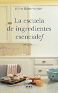la escuela de ingredientes esenciales-erica bauermeister-9788483651469 la escuela de ingredientes esenciales-erica bauermeister-9788483651469