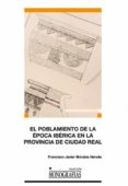 el poblamiento de la epoca iberica en la provincia de ciudad real-francisco javier morales hervás-9788484277569 el poblamiento de la epoca iberica en la provincia de ciudad real-francisco javier morales hervás-9788484277569