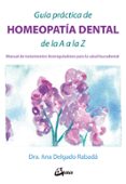 guía practica de homeopatia dental de la a a la z: manual de tratamientos biorreguladores para la salud bucodental-ana delgado rabada-9788484457169 guía practica de homeopatia dental de la a a la z: manual de tratamientos biorreguladores para la salud bucodental-ana delgado rabada-9788484457169