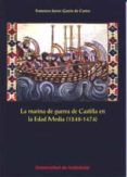 la marina de guerra de castilla en la edad media (1248-1474)-franciso javier garcia de castro-9788484487869 la marina de guerra de castilla en la edad media (1248-1474)-franciso javier garcia de castro-9788484487869