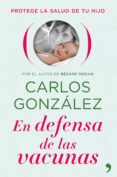 en defensa de las vacunas: protege la salud de tu hijo-carlos gonzalez-9788484609469 en defensa de las vacunas: protege la salud de tu hijo-carlos gonzalez-9788484609469