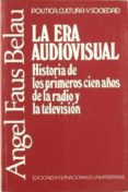 la era audiovisual: historia de los primeros cien años de la radi o y la television-angel faus belau-9788487155369 la era audiovisual: historia de los primeros cien años de la radi o y la television-angel faus belau-9788487155369
