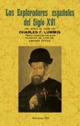 los exploradores españoles del siglo xvi: vindicacion de la accio n colonizadora española en america (ed. facsimil)-carlos f. lummis-9788490013069 los exploradores españoles del siglo xvi: vindicacion de la accio n colonizadora española en america (ed. facsimil)-carlos f. lummis-9788490013069