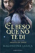 el beso que no te di: el tragico destino de los amantes de teruel-magdalena lasala-9788490608869 el beso que no te di: el tragico destino de los amantes de teruel-magdalena lasala-9788490608869