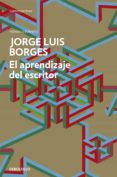 el aprendizaje del escritor-jorge luis borges-9788490625569 el aprendizaje del escritor-jorge luis borges-9788490625569