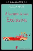 a la caza de una exclusiva (cazadoras 4) (ebook)-alexia mars-9788490699669 a la caza de una exclusiva (cazadoras 4) (ebook)-alexia mars-9788490699669