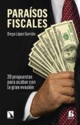 paraisos fiscales: 20 propuesas para acabar con la gran evasion-diego lopez garrido-9788490972069 paraisos fiscales: 20 propuesas para acabar con la gran evasion-diego lopez garrido-9788490972069