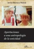 aportaciones a una antropologia de la unicidad-javier barraca mairal-9788491486169 aportaciones a una antropologia de la unicidad-javier barraca mairal-9788491486169