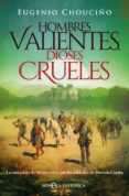 hombres valientes, dioses crueles-eugenio chouciño-9788491643869 hombres valientes, dioses crueles-eugenio chouciño-9788491643869