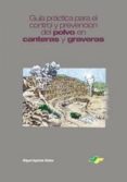 guia practica para el control y prevencion del polvo en canteras y graveras-miguel aparicio muñoz-9788492170869 guia practica para el control y prevencion del polvo en canteras y graveras-miguel aparicio muñoz-9788492170869