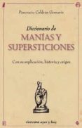 diccionario de manias y supersticiones: con su explicacion, histo ria y origen-pancracio celdran gomariz-9788492819669 diccionario de manias y supersticiones: con su explicacion, histo ria y origen-pancracio celdran gomariz-9788492819669