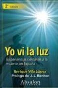 yo vi la luz: experiencias cercanas a la muerte en españa-enrique vila lopez-9788493701369 yo vi la luz: experiencias cercanas a la muerte en españa-enrique vila lopez-9788493701369
