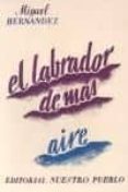 el labrador de mas aire: i centenario 1910-2010-miguel hernandez-9788493765569 el labrador de mas aire: i centenario 1910-2010-miguel hernandez-9788493765569