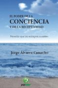 el poder de la conciencia y la receptividad: permitir que los mil agros sucedan-jorge alvarez camacho-9788493879969 el poder de la conciencia y la receptividad: permitir que los mil agros sucedan-jorge alvarez camacho-9788493879969