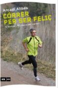 correr per ser feliç-arcadi alibes-9788493905569 correr per ser feliç-arcadi alibes-9788493905569