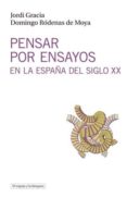 pensar por ensayos en la españa del siglo xx-jordi gracia-domingo rodenas de moya-9788494190469 pensar por ensayos en la españa del siglo xx-jordi gracia-domingo rodenas de moya-9788494190469