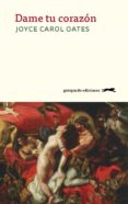 dame tu corazon-joyce carol oates-9788494510069 dame tu corazon-joyce carol oates-9788494510069