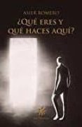 ¿que eres y que haces aqui?-asier romero-9788494560569 ¿que eres y que haces aqui?-asier romero-9788494560569