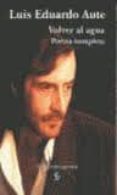 volver al agua: poesia completa (1970-2002)-luis eduardo aute-9788495498069 volver al agua: poesia completa (1970-2002)-luis eduardo aute-9788495498069
