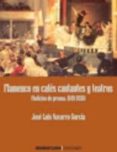 flamenco en cafes cantantes y teatros.(noticias de prensa. 1849-1936)-jose luis navarro garcia-9788496210769 flamenco en cafes cantantes y teatros.(noticias de prensa. 1849-1936)-jose luis navarro garcia-9788496210769